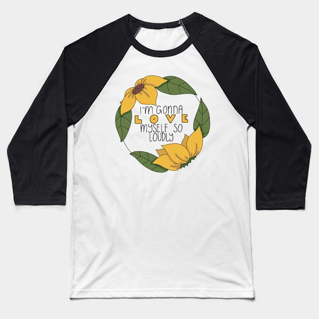 Love Myself Loudly Baseball T-Shirt by Bloom With Vin